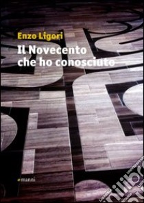 Il Novecento che ho conosciuto libro di Ligori Enzo