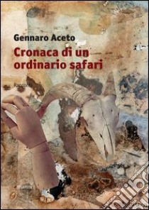 Cronaca di un ordinario safari libro di Aceto Gennaro