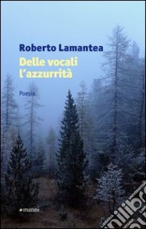 Delle vocali l'azzurrità libro di Lamantea Roberto