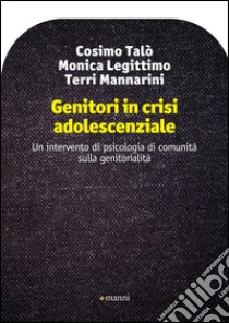 Genitori in crisi adolescenziale. Un intervento di psicologia di comunità sulla genitorialità libro di Talò Cosimo; Legittimo Monica; Mannarini Terri