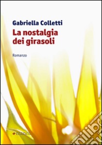 La nostalgia dei girasoli libro di Colletti Gabriella