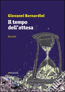 Il tempo dell'attesa libro di Bernardini Giovanni