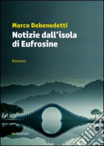 Notizie dall'isola di Eufrosine libro di Debenedetti Marco