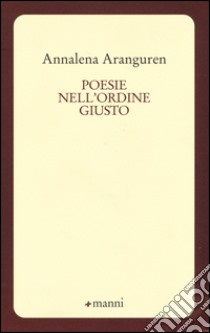 Poesie nell'ordine giusto libro di Aranguren Annalena