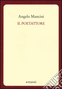 Il poetattore libro di Mancini Angelo