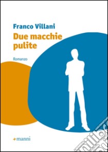 Due macchie pulite libro di Villani Franco