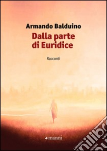 Dalla parte di Euridice libro di Balduino Armando