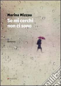 Se mi cerchi non ci sono libro di Mizzau Marina