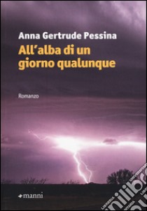 All'alba di un giorno qualunque libro di Pessina Anna Gertrude