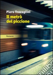 Il metrò del piccione libro di Travaglini Piero