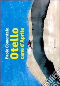 Otello cane d'aprile. Ediz. illustrata libro di Comentale Paolo