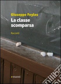 La classe scomparsa libro di Feyles Giuseppe