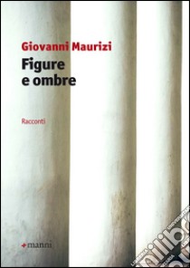 Figure e ombre libro di Maurizi Giovanni