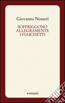 Soffriggono allegramente i fiaschetti libro di Nosarti Giovanna