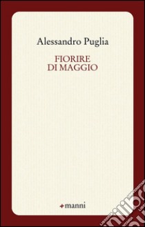 Fiorire di maggio libro di Puglia Alessandro