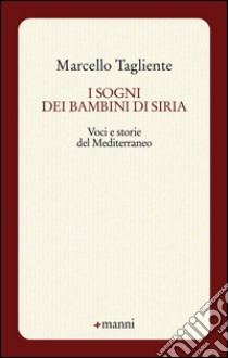 I sogni dei bambini di Siria. Voci e storie del Mediterraneo libro di Tagliente Marcello