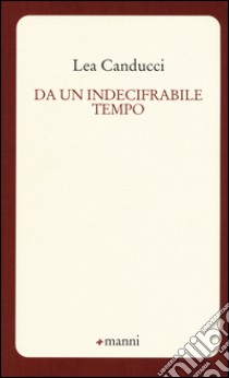 Da un indecifrabile tempo libro di Canducci Lea