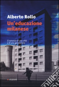 Un'educazione milanese libro di Rollo Alberto