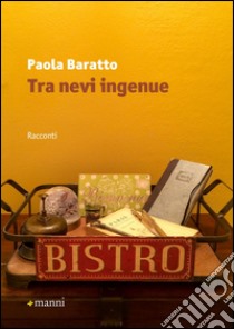 Tra nevi ingenue libro di Baratto Paola