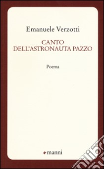 Canto dell'astronauta pazzo libro di Verzotti Emanuele