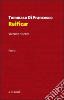 Reificar. Vicenda silente libro di Di Francesco Tommaso