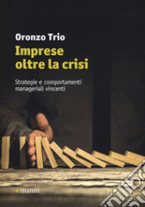 Imprese oltre la crisi. Strategie e comportamenti manageriali vincenti libro di Trio Oronzo