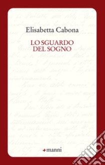 Lo sguardo del sogno libro di Cabona Elisabetta