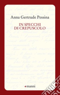 In specchi di crepuscolo libro di Pessina Anna Gertrude