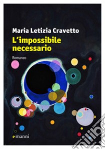 L'impossibile necessario libro di Cravetto Maria Letizia