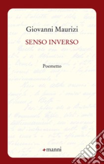 Senso inverso. Poemetto libro di Maurizi Giovanni