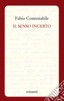 Il senso incerto libro di Contestabile Fabio