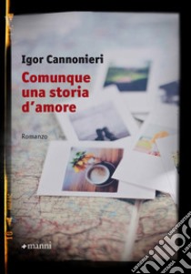 Comunque una storia d'amore libro di Cannonieri Igor