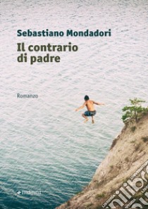 Il contrario di padre libro di Mondadori Sebastiano