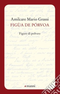 Figua de porvoa. Figure di polvere libro di Grassi Amilcare Mario