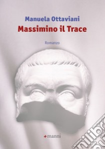 Massimino il Trace libro di Ottaviani Manuela