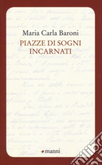 Piazze di sogni incarnati libro di Baroni Maria Carla