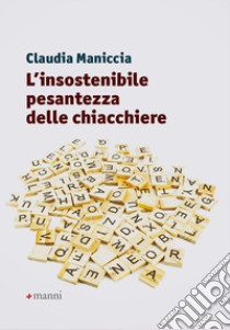 L'insostenibile pesantezza delle chiacchiere libro di Maniccia Claudia