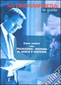 Come avviare una focacceria, pizzeria al taglio e creperia. Con CD-ROM libro