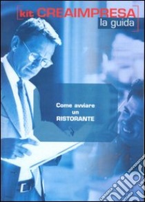 Come avviare un ristorante. Con CD-ROM libro di D'Angelillo Massimo - Montefinale Antonio - Montefinale Daniela