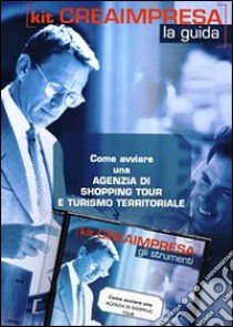 Come avviare una agenzia shopping tour e turismo territoriale. CD-ROM. Con libro libro