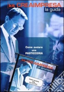 Come avviare una pasticceria. Con CD-ROM libro di D'Angelillo Massimo - Gadda Monica - Montefinale Antonio