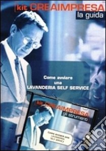 Come avviare una lavanderia self-service. CD-ROM. Con libro libro di D'Angelillo Massimo - Montefinale Antonio - Montefinale Daniela