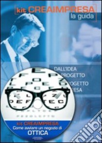 Come avviare un negozio di ottica. Con CD-ROM libro