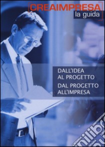 Dall'idea al progetto dal progetto all'impresa. Con aggiornamento 2018. Con CD-ROM: «Banca dati 1.500 idee di business» libro