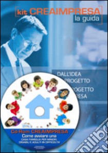 Come aprire una casa famiglia per minori, disabili e adulti in difficoltà. Con aggiornamento 2018. Con CD-ROM libro