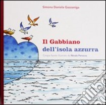 Il gabbiano dell'isola azzurra. Cinque favole. Ediz. illustrata libro di Gazzaniga Simona D.