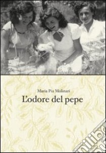 L'odore del pepe libro di Molinari M. Pia