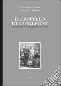 Il cappello di Napoleone. San Cristoforo: storie nella storia libro di Ferrari Alessandra; Gaballo Graziella