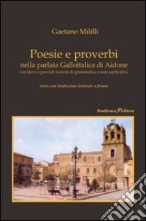 Poesie e proverbi nella parlata galloitalica di Aidone con brevi e parziali nozioni di grammatica e note esplicative libro di Mililli Gaetano