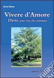 Vivere d'amore. Dario, una vita che continua libro di Russo Enza